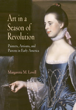 Margaretta Lovell, Art in a Season of Revolution: Painters, Artisans, and Patrons in Early America (Philadelphia: University of Pennsylvania Press, 2005). Winner of the 2006 Charles C. Eldredge Prize.